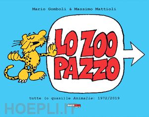 gomboli mario; mattioli massimo - lo zoo pazzo. tutte (o quasi) le animalie: 1972-2019