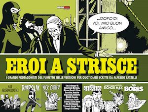 castelli a. (curatore) - eroi a strisce. i grandi protagonisti del fumetto nelle versioni per quotidiani