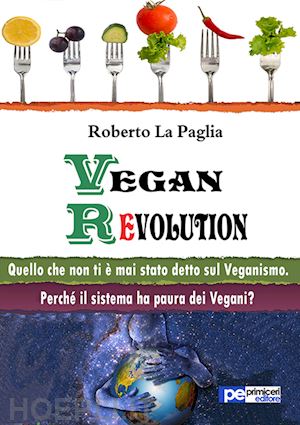 la paglia roberto - vegan revolution. quello che non ti è mai stato detto sul veganismo