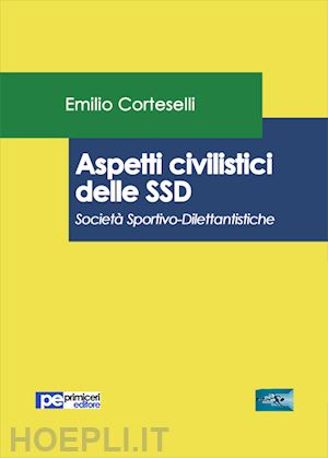 corteselli emilio - aspetti civilistici delle ssd. societa' sportivo-dilettantistiche