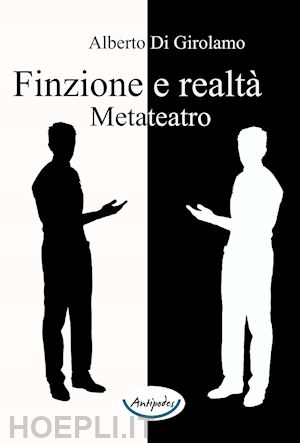 di girolamo alberto - finzione e realtà. metateatro