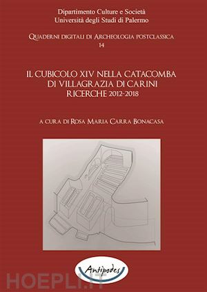 r. m. carra bonacasa - il cubicolo xiv nella catacomba di villagrazia di carini. ricerche 2012-2018