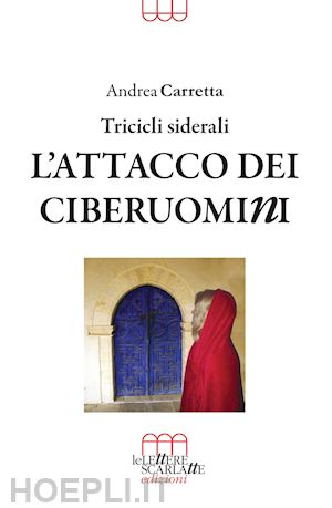 carretta andrea - l'attacco dei ciberuomini. tricicli siderali