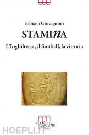 giovagnoni fabiano - stamina. l'inghilterra, il football, la vittoria