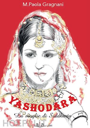 gragnani maria paola - yashodara. la moglie di siddharta