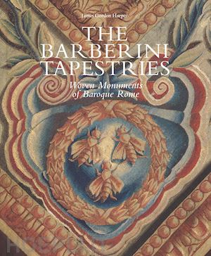 harper james gordon (curatore) - the barberini tapestries . woven monuments of baroque rome