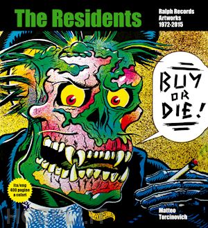 torcinovich matteo - buy or die! the residents, ralph records, artworks 1972-2016