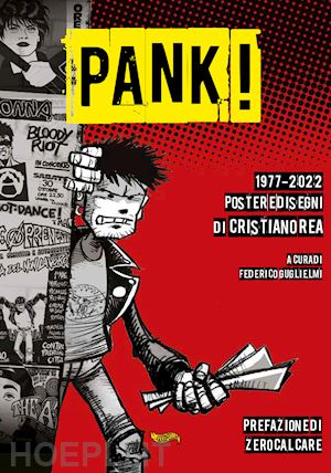 rea cristiano; guglielmi f. (curatore) - pank! 1977-2022 poster e disegni di cristiano rea