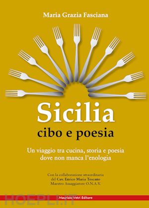 fasciana maria grazia - sicilia cibo e poesia. un viaggio tra cucina, storia e poesia dove non manca l'enologia