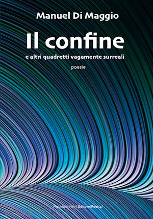 di maggio manuel - il confine e altri quadretti vagamente surreali