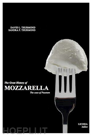 thurmond david l.; thurmond sandra p. - the great history of mozzarella. the case of paestum