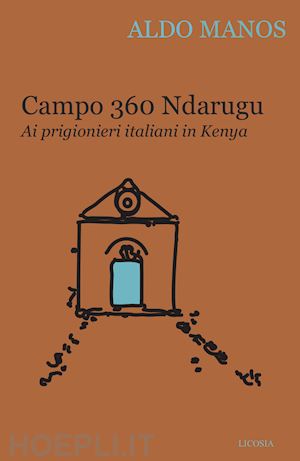 manos aldo - campo 360 ndarugu. ai prigionieri italiani in kenya