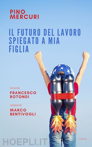 mercuri pino - il futuro del lavoro spiegato a mia figlia