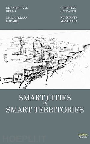 gasparini christian; mastrolia nunziante; bello elisabetta maria - smart cities vs smart territories