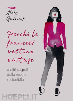 guinut alois - perche' le francesi vestono vintage e altri segreti della moda sostenibile