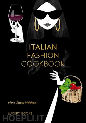 melchioni maria vittoria - italian fashion cookbook