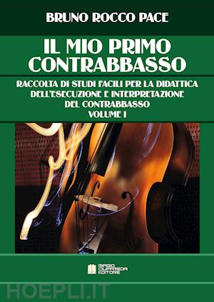 pace bruno rocco - il mio primo contrabbasso. metodo per autodidatta . vol. 1