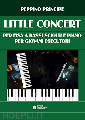 principe peppino - little concert. per fisarmonica a bassi sciolti e pianoforte. per giovani esecutori. spartito
