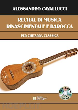 cavallucci alessandro - recital di musica rinascimentale e barocca per chitarra classica. con cd-audio