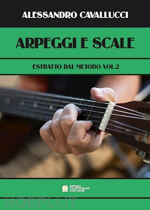 cavallucci alessandro - arpeggi e scale. estratto dal metodo. per chitarra. vol. 2