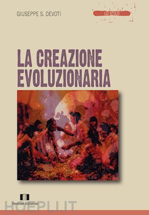 devoti giuseppe sebastiano - la creazione evoluzionaria