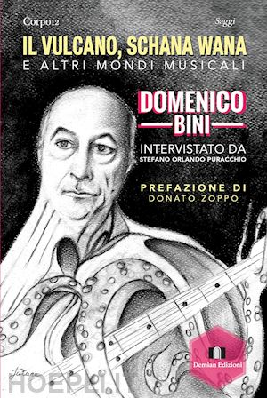 puracchio stefano orlando; bini domenico - il vulcano, schana wana e altri mondi musicali. domenico bini intervistato da stefano orlando puracchio