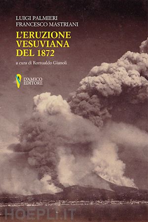 mastriani francesco; palmieri luigi - l'eruzione vesuviana del 1872