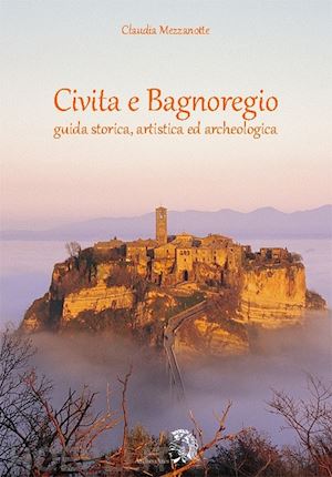 mezzanotte claudia - civita e bagnoregio. guida storica, artistica ed archeologica