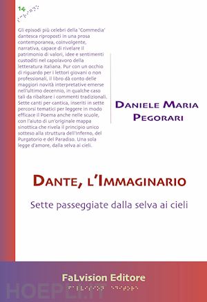 pegorari daniele maria - dante, l'immaginario. sette passeggiate dalla selva ai cieli