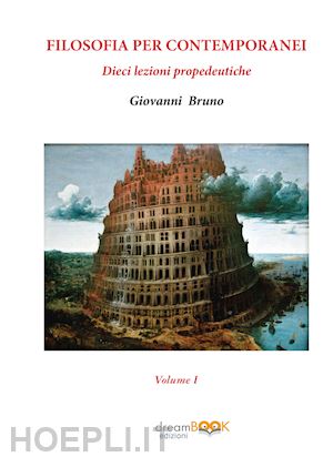 bruno giovanni - filosofia per contemporanei. dieci lezioni propedeutiche. vol. 1