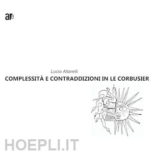 altarelli lucio - complessità e contraddizioni in le corbusier