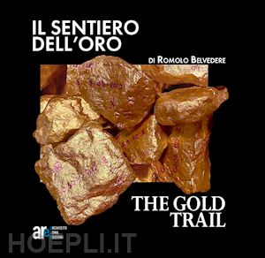 belvedere romolo - il sentiero dell'oro-the gold trail. ediz. illustrata