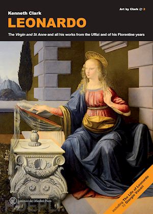 clark kenneth - leonardo. the virgin and st anne and all his works from the uffizi and of his