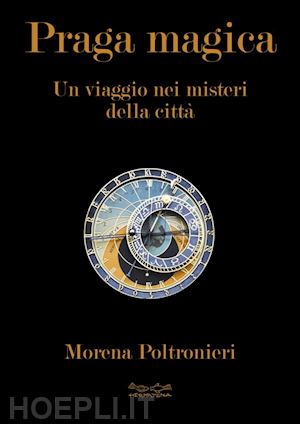 poltronieri morena - praga magica. un viaggio nei misteri della citta'