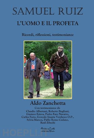 zanchetta aldo - samuel ruiz. l'uomo e il profeta. ricordi, riflessioni, testimonianze