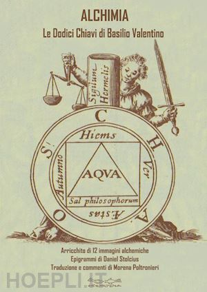 basilio valentino - alchimia. le dodici chiavi della filosofia. arricchito di 12 immagini alchemiche