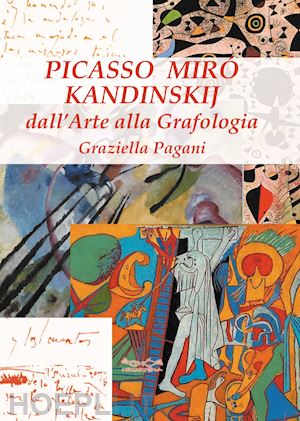 pagani graziella - picasso, miró e kandinskij. dall'arte alla grafologia