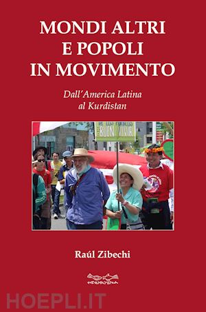 zibechi raúl - mondi altri e popoli in movimento. dall'america latina al kurdistan