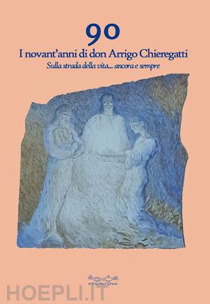 poltronieri morena - 90. i novant'anni di don arrigo chieregatti. sulla strada della vita... ancora e sempre