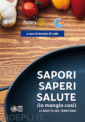 di lello antonio - sapori saperi salute (io mangio così). le ricette del territorio