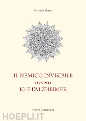 bianco riccarda - il nemico invisibile ovvero io e l'alzheimer