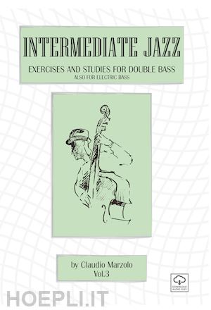 marzolo claudio - intermediate jazz. exercises and studies for double bass. also for elettric bass. vol. 3