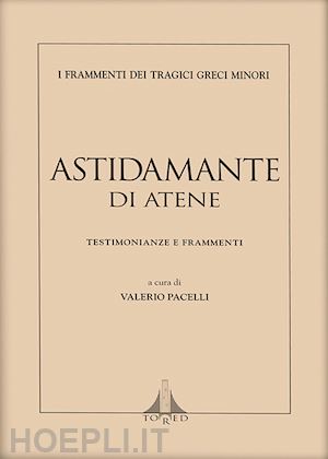 valerio pacelli - astidamante di atene. testimonianze e frammenti