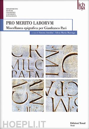 antolini s. (curatore); marengo s. m. (curatore) - pro merito laborum. miscellanea epigrafica per gianfranco paci. ediz. multilingu