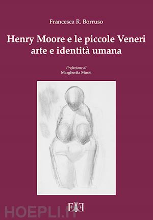 borruso francesca romana - henry moore e le piccole veneri. arte e identità umana