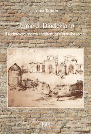 tartaro anna - terme di diocleziano. il recinto esterno tra architettura e pratiche sociali
