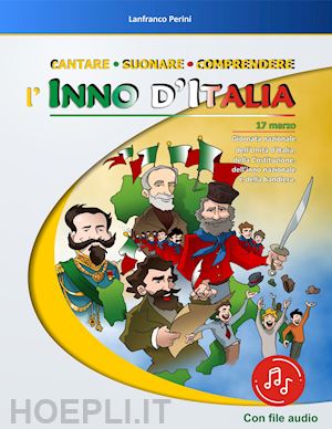 perini lanfranco - cantare suonare comprendere l'inno d'italia. per la scuola elementare. con file audio in streaming