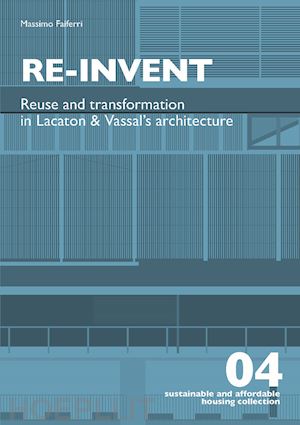 faiferri massimo - re-invent. re-use and transformation in lacaton and vassal's architecture