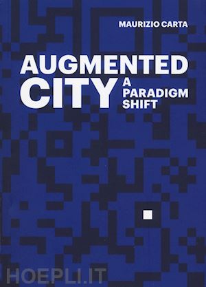 carta maurizio - the augmented city. a paradigm shift. ediz. a colori