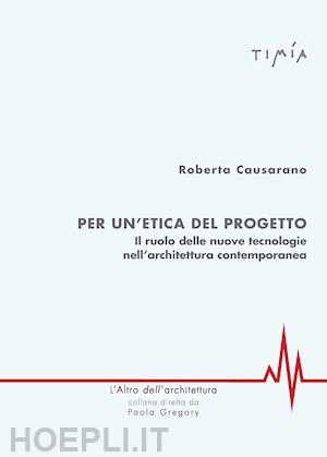 causarano roberta - per l'etica del progetto. il ruolo delle nuove tecnologie nell'architettura cont